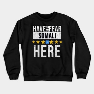 Have No Fear The Somali Somalilan Is Here - Gift for Somali ,Somalilan From Somalia Crewneck Sweatshirt